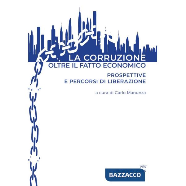 Corruzione oltre il fatto economico. Prospettive e percorsi di liberazione (La)