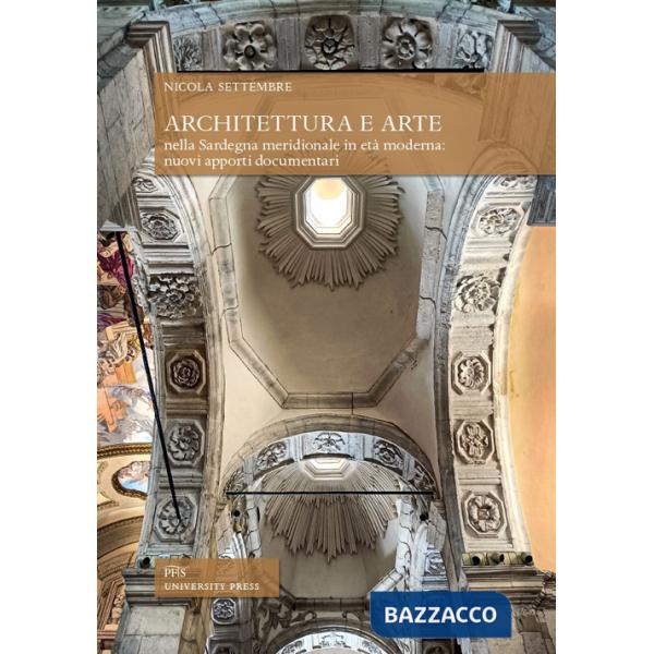 Architettura e arte nella Sardegna meridionale in età moderna: nuovi apporti documentari
