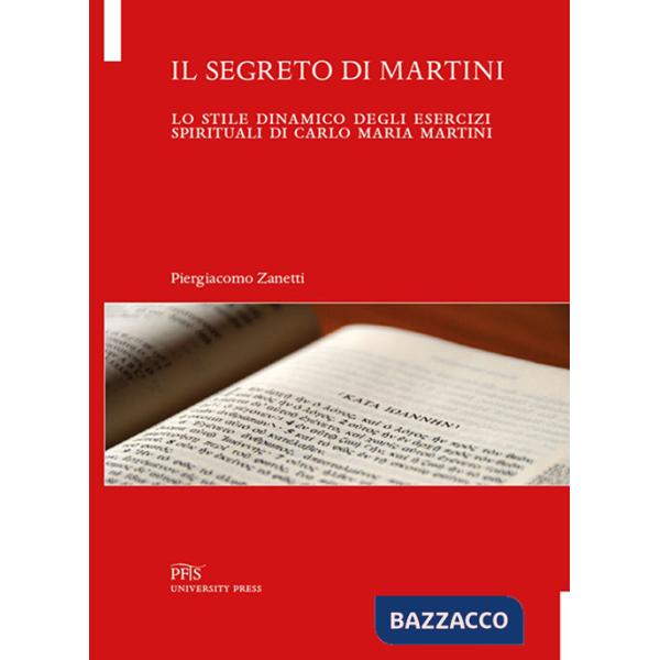 Segreto di Martini. Lo stile dinamico degli esercizi spirituali di Carlo Maria Martini (Il)