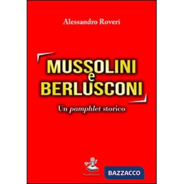 Mussolini e Berlusconi. Un pamphlet storico