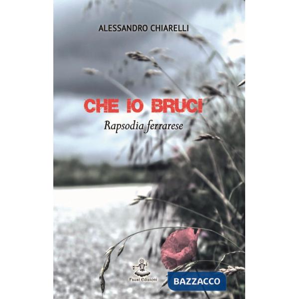 Che io bruci. Rapsodia ferrarese