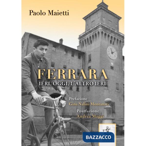 Ferrara ieri, oggi, l'altro ieri