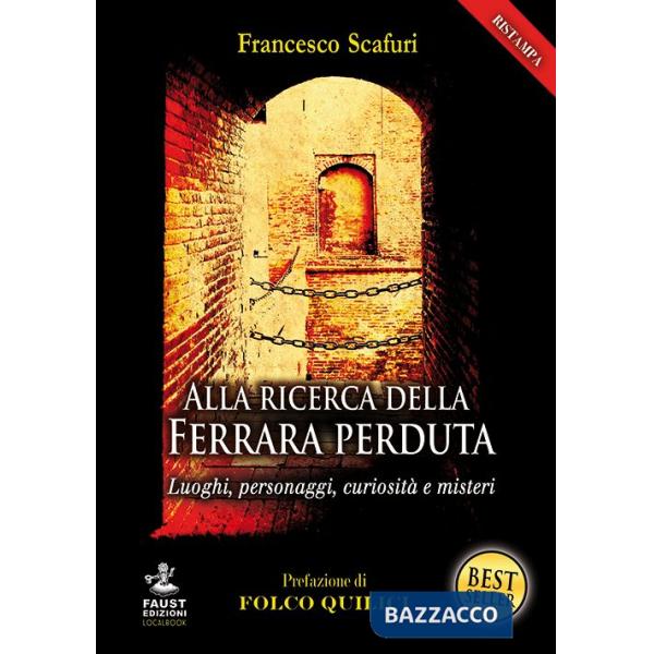 Alla ricerca della Ferrara perduta. Luoghi, personaggi, curiosità e misteri