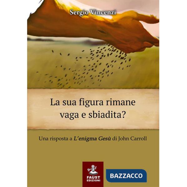 Sua figura rimane vaga e sbiadita? Una risposta a «L'enigma Gesù» di John Carroll (La)