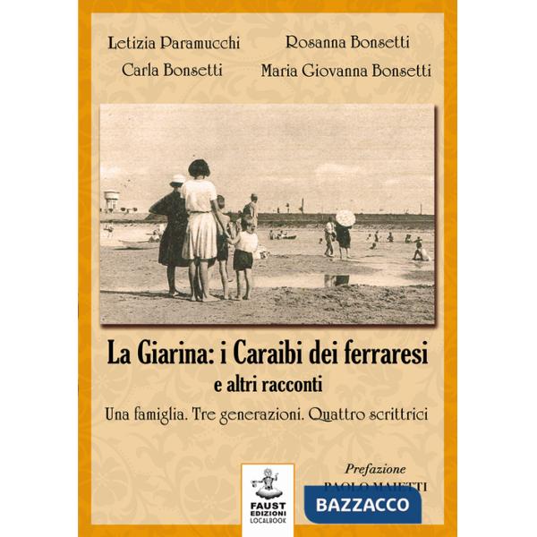 «La Giarina: i Caraibi dei ferraresi» e altri racconti. Una famiglia. Tre generazioni. Quattro scrittrici