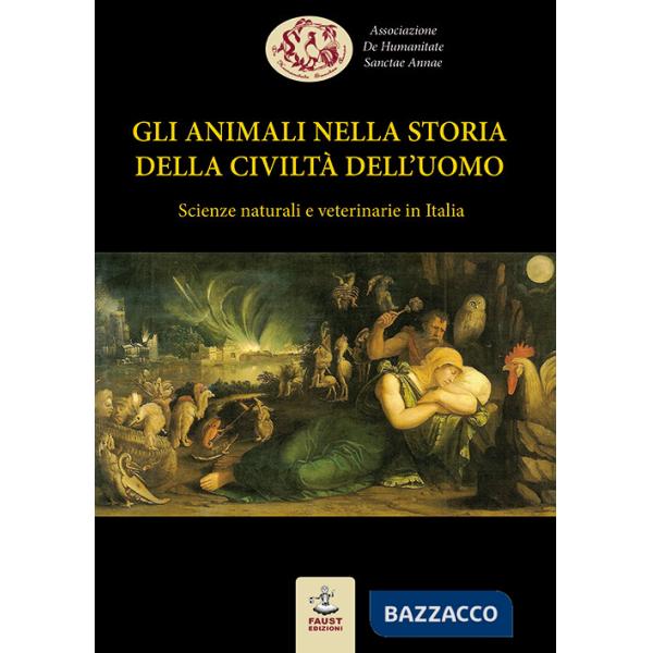 Animali nella storia della civiltà dell'uomo. Scienze naturali e veterinarie in Italia (Gli)