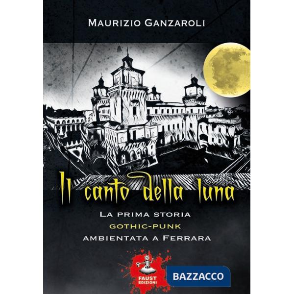 Canto della luna. La prima storia gothic-punk ambientata a Ferrara (Il)