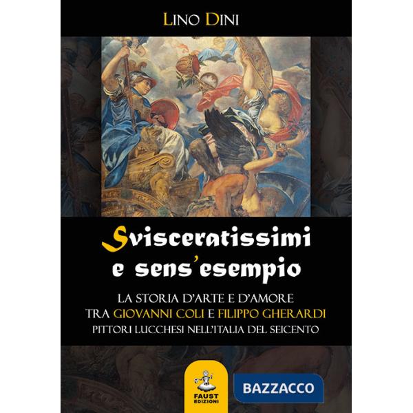 Svisceratissimi e sens'esempio. La storia d'arte e d'amore tra Giovanni Coli e Filippo Gherardi, pittori lucchesi nell'Italia de