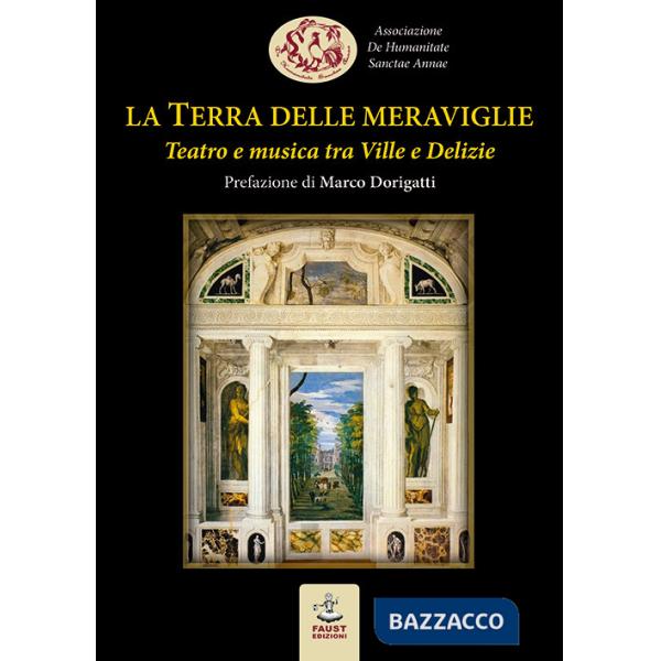 Terra delle meraviglie. Teatro e musica tra Ville e Delizie (La)