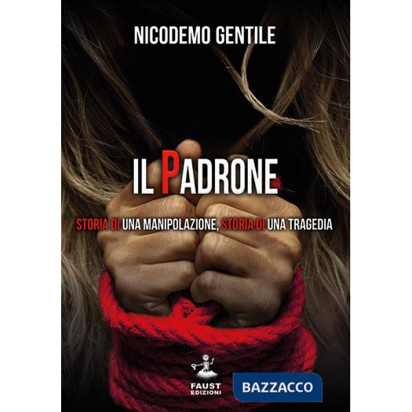 Padrone. Storia di una manipolazione, storia di una tragedia (Il)