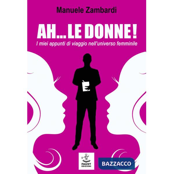 Ah... le donne! I miei appunti di viaggio nell'universo femminile