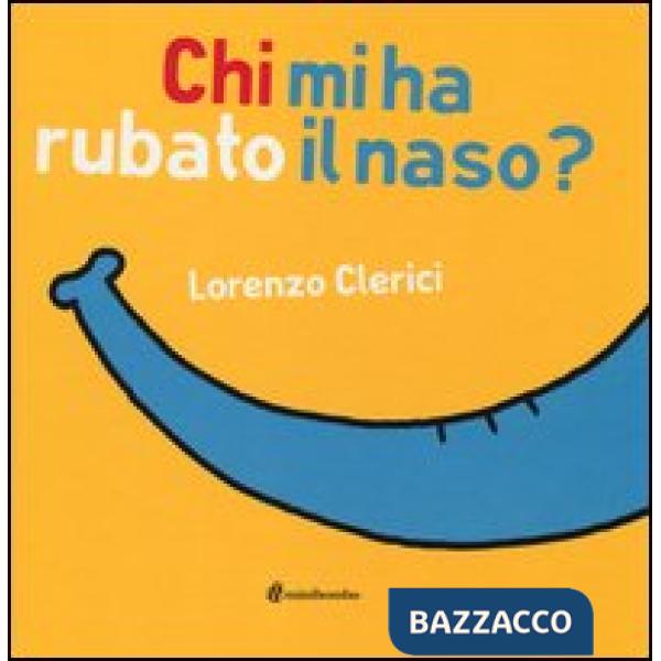 Chi mi ha rubato il naso? Ediz. illustrata