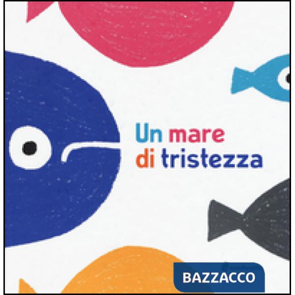 Mare di tristezza. Ediz. illustrata (Un)