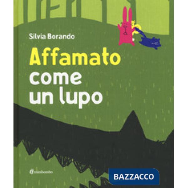 Affamato come un lupo. Ediz. illustrata