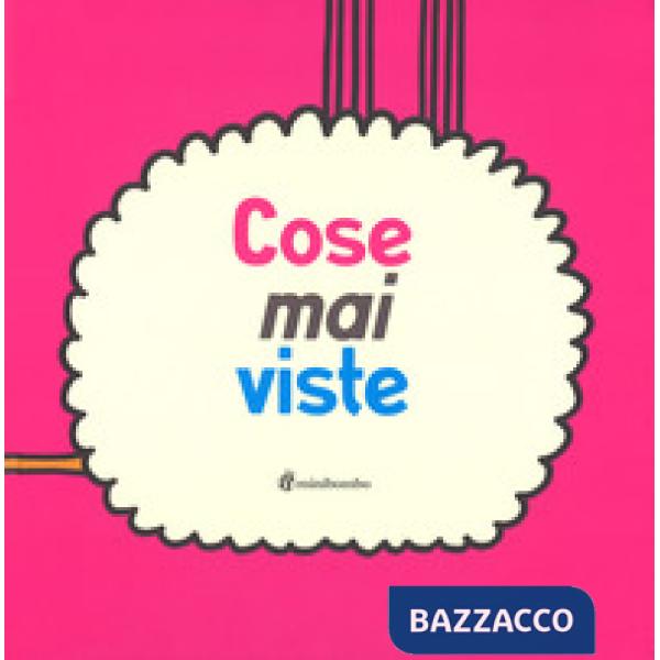 Cose mai viste. Ediz. illustrata