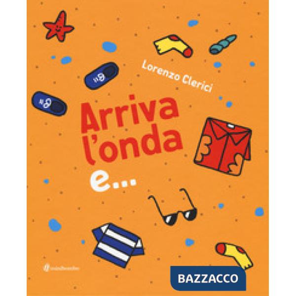 Arriva l'onda e.... Ediz. illustrata