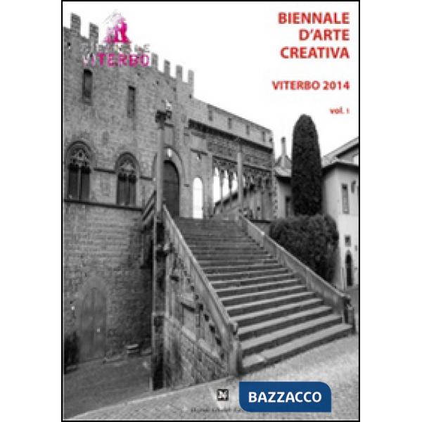 Biennale d'arte creativa Viterbo 2014. Vol. 1