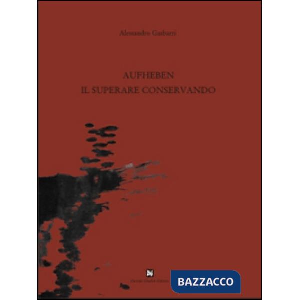 Aufheben, il superare conservando. Ediz. illustrata