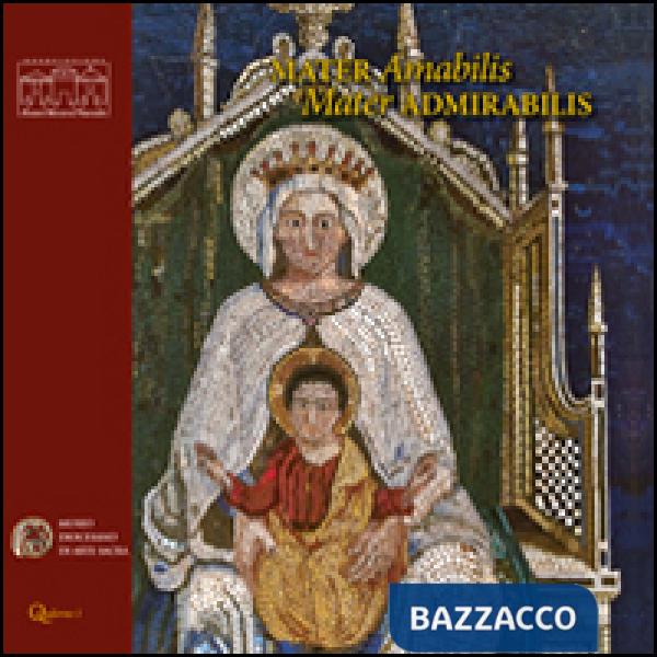 Mater amabilis, mater admirabilis. Immagini della Vergine col Bambino dal XIV al