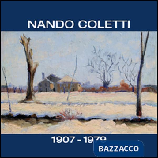 Nando Coletti dal 1930 al 1960. Catalogo della mostra (Treviso, 19 dicembre 2015