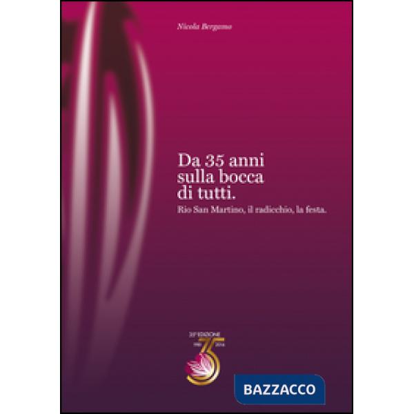 Da 35 anni sulla bocca di tutti. Rio San Martino, il radicchio, la festa