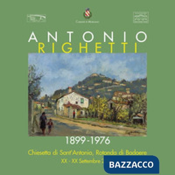 Antonio Righetti 1899-1976. Ediz. illustrata