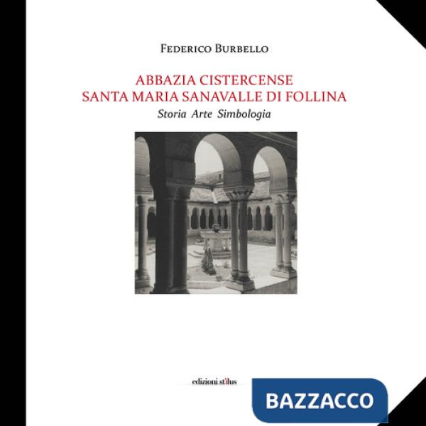 Abbazia Cistercense Santa Maria Sanavalle di Follina. Storia Arte Simbologia