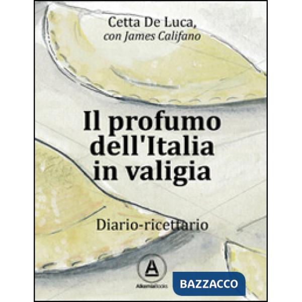 Profumo dell'Italia in valigia. Diario-ricettario (Il)