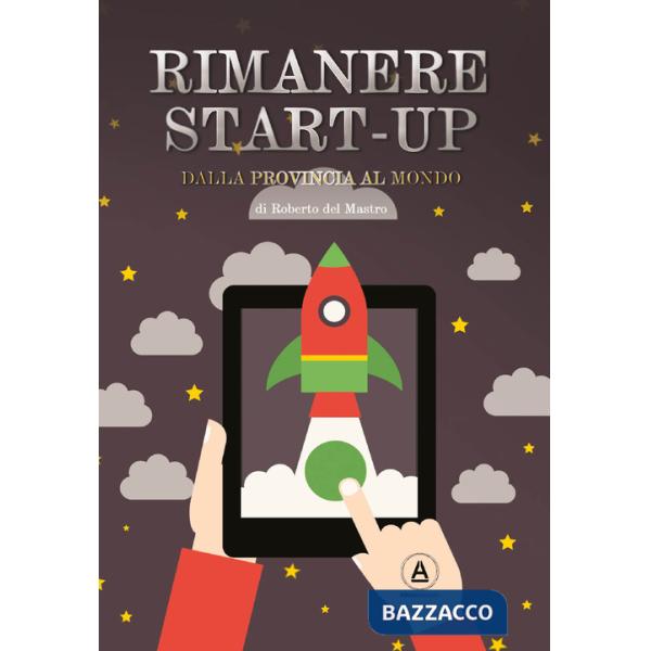 Rimanere start-up. Dalla provincia al mondo