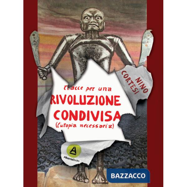 Tracce per una rivoluzione condivisa. (L'utopia necessaria)