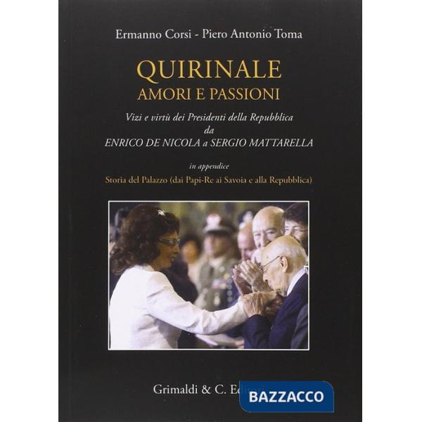 Quirinale amori e passioni. Vizi e virtù dei presidenti della Repubblica da De N