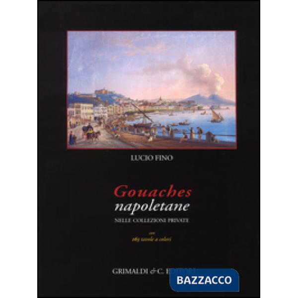 Gouaches napoletane nelle collezioni private. Ediz. illustrata