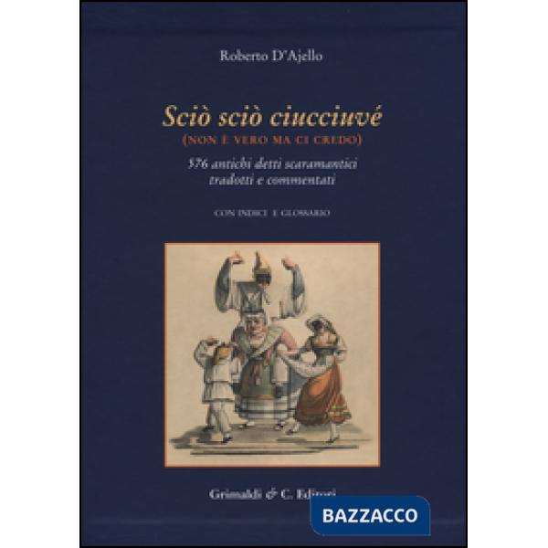 Scio' scio' ciucciuve' (non è vero ma ci credo). 576 antichi detti scaramantici 