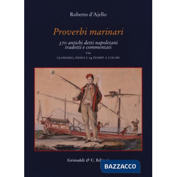 Proverbi marinari. 370 antichi detti napoletani tradotti con glossario, indici e
