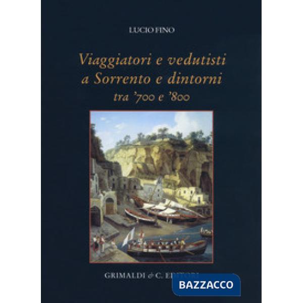 Viaggiatori e vedutisti a Sorrento e dintorni tra '700 e '800. Ediz. a colori