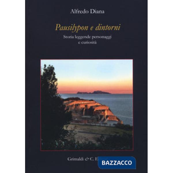 Pausilypon e dintorni. Storie, leggende, personaggi e curiosità. Ediz. ampliata