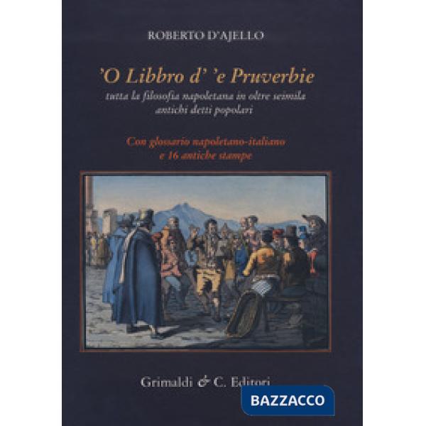 Libbro d''e pruverbie. Tutta la filosofia napoletana in oltre seimila antichi de