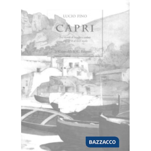 Capri. Tra ricordi di viaggio e vedute dal XVII al XIX secolo. Ediz. limitata