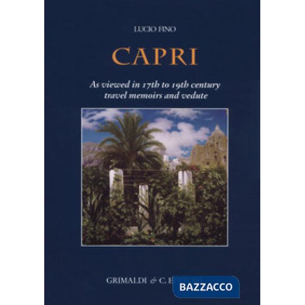 Capri. As viewed in 17th to 19th century travel memoirs and vedute. Ediz. a colori