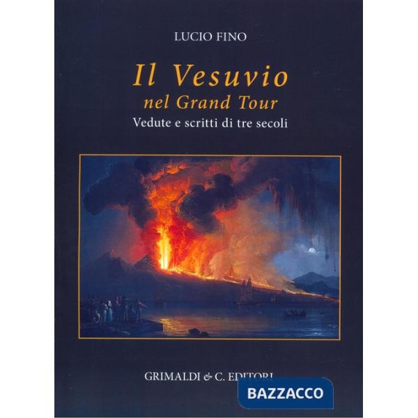 Vesuvio nel Grand tour. Vedute e scritti di tre secoli. Ediz. a colori (Il)