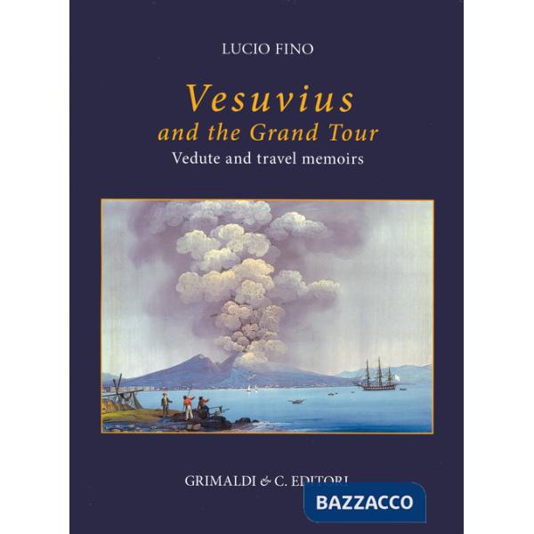 Vesuvius on the Grand tour. Vedute and travel memoirs. Ediz. a colori