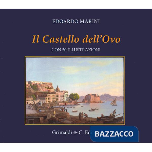 Castel dell'Ovo. Con cinquanta riproduzioni di antiche stampe. Ediz. a colori (Il)