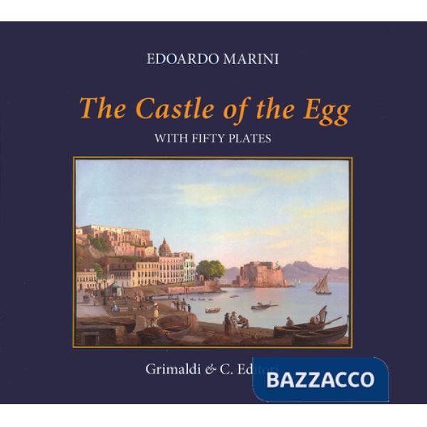 Castle of the Egg (history and images). With fifty plates. Ediz. a colori (The)