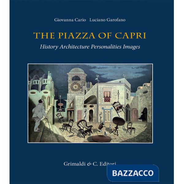 Piazza of Capri. History, architecture, personalities, images. Ediz. a colori (The)