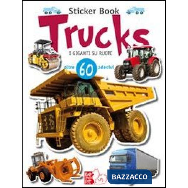 Trucks. I giganti su ruote. Con adesivi. Ediz. illustrata