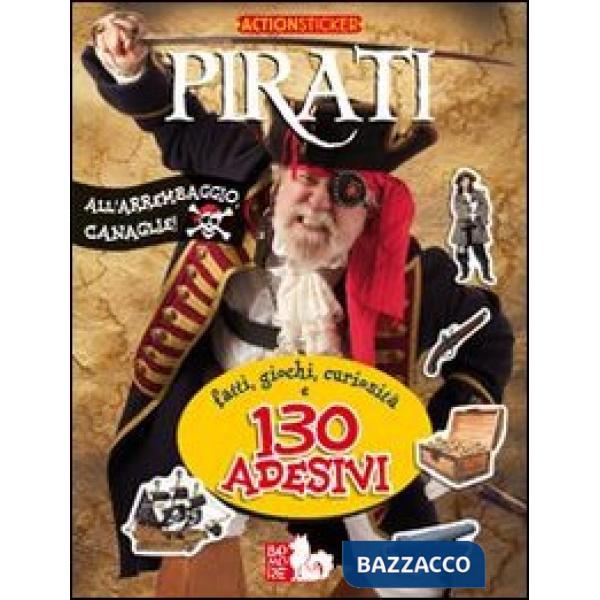 Pirati. Fatti, giochi, curiosità e 130 adesivi. Ediz. illustrata