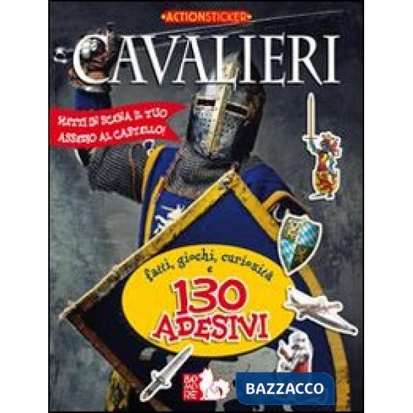 Cavalieri. Fatti, giochi, curiosità e 130 adesivi. Ediz. illustrata