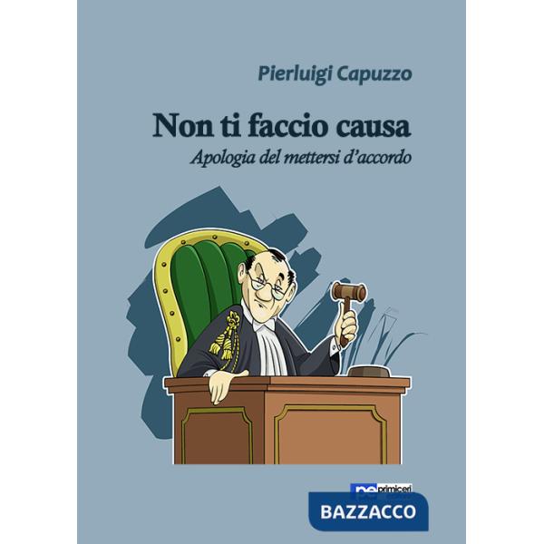 Non ti faccio causa. Apologia del mettersi d'accordo