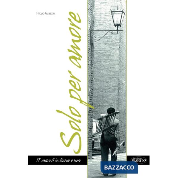 Solo per amore. 17 racconti in bianco e nero