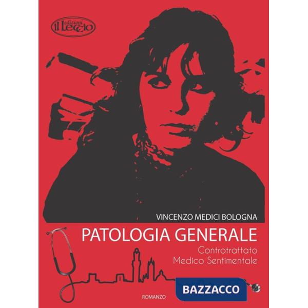 Patologia generale. Controtrattato medico sentimentale